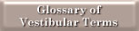 Vestibular Glossary