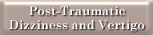 Post Traumatic Dizziness and Vertigo